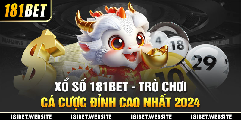 Xổ Số 181BET - Trò Chơi Cá Cược Đỉnh Cao Nhất 2024