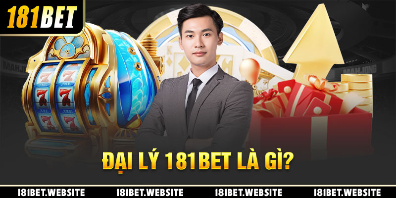 Đại lý 181BET là gì?