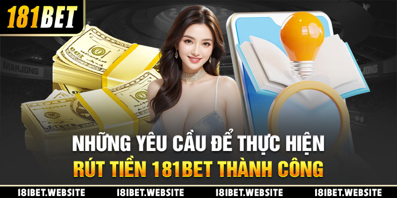 Những yêu cầu để thực hiện rút tiền 181BET thành công