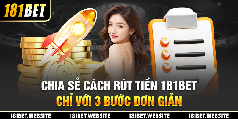 Chia sẻ cách rút tiền 181BET chỉ với 3 bước đơn giản