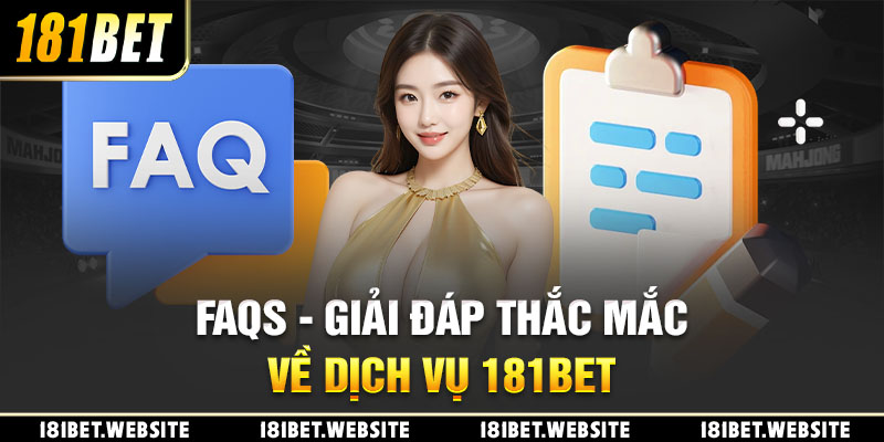 FAQs - Giải đáp thắc mắc về dịch vụ 181BET