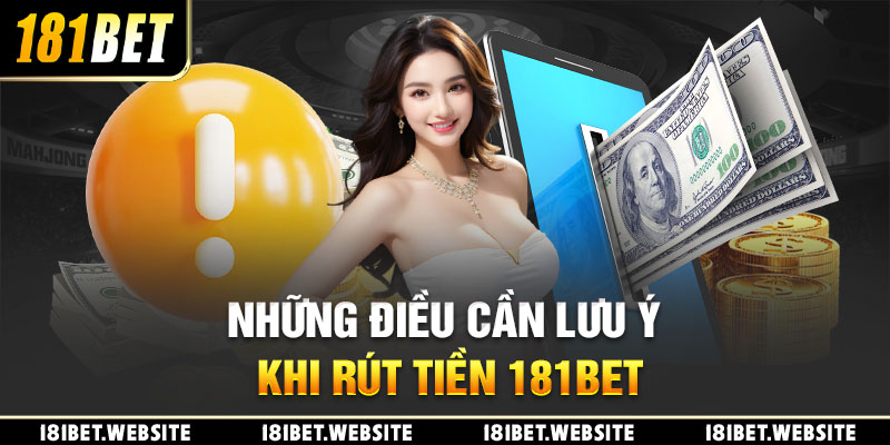 Những điều cần lưu ý khi rút tiền 181BET