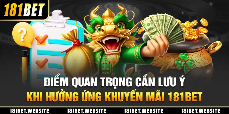 Điểm quan trọng cần lưu ý khi hưởng ứng khuyến mãi 181BET