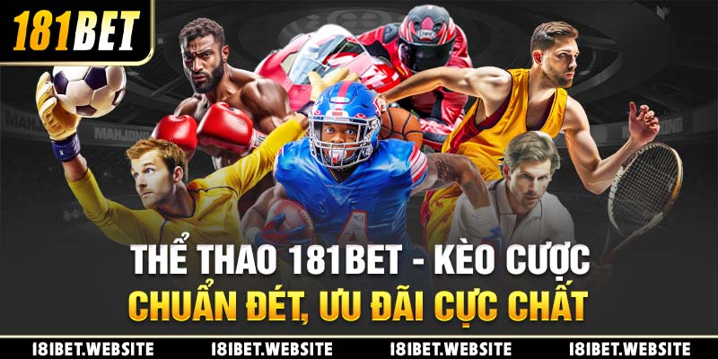 Thể Thao 181BET - Kèo Cược Chuẩn Đét, Ưu Đãi Cực Chất