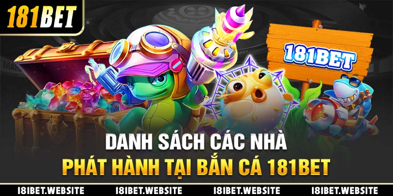 Danh sách các nhà phát hành tại bắn cá 181BET