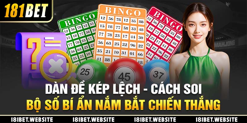 Dàn Đề Kép Lệch - Cách Soi Bộ Số Bí Ẩn Nắm Bắt Chiến Thắng