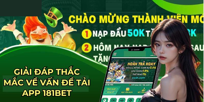 Giải đáp thắc mắc về vấn đề tải app 181BET