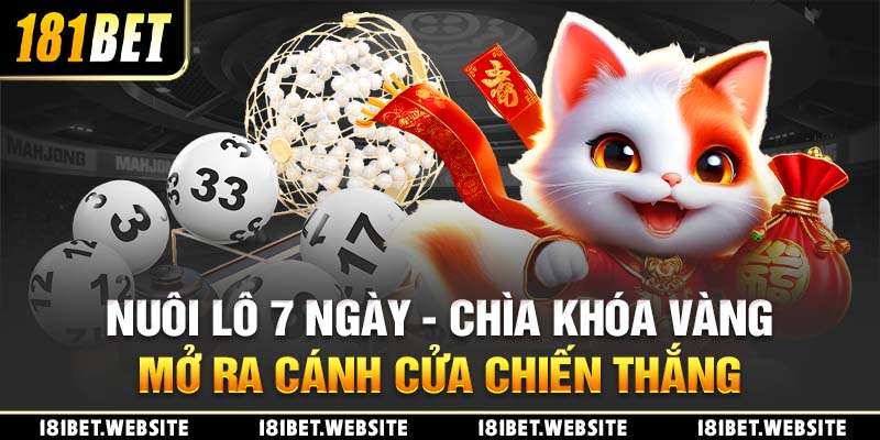 Nuôi Lô 7 Ngày - Chìa Khóa Vàng Mở Ra Cánh Cửa Chiến Thắng