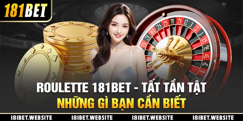 Roulette 181BET - Tất Tần Tật Những Gì Bạn Cần Biết